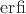 $\operatorname{erfi}$