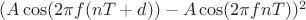 $(A\cos(2\pi f (nT+d))-A\cos(2\pi f nT))^2 $