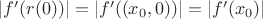 $|f'(r(0))| = |f'( (x_0,0) )| = |f'(x_0)|$