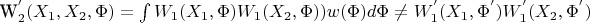 W_2^{&rsquo;}(X_1 ,X_2,\Phi)= \int W_1(X_1 ,\Phi) W_1(X_2 ,\Phi) )w(\Phi) d \Phi \neq W_1^{&rsquo;}(X_1 ,\Phi^{&rsquo;}) W_1^{&rsquo;}(X_2 ,\Phi^{&rsquo;})