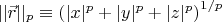 $||\vec r||_p\equiv\left(|x|^p+|y|^p+|z|^p\right)^{1/p}$