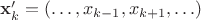 $\mathbf{x}_k'=(\ldots,x_{k-1},x_{k+1},\ldots)$