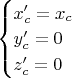 $\begin{cases}
x_c'=x_c\\
y_c'=0\\
z_c'=0
\end{cases}
$