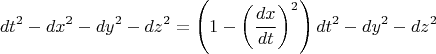 $$
dt^2 - dx^2 - dy^2 - dz^2 =
\left( 1 - \left(\frac{dx}{dt}\right)^2 \right) dt^2 - dy^2 - dz^2
$$