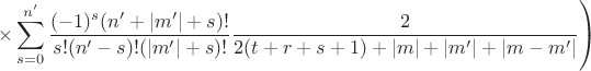 $$\left.\times \sum_{s=0}^{n^\prime}\frac{(-1)^s(n^\prime+|m^\prime|+s)!}{s!(n^\prime-s)!(|m^\prime|+s)!}\frac2{2(t+r+s+1)+|m|+|m^\prime|+|m-m^\prime|}\right)$$