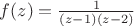 $f(z)=\frac {1}{(z-1)(z-2)}$