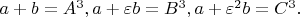 $  a + b = A^3, a + \varepsilon b = B^3, a + \varepsilon^2 b = C^3.$