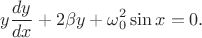 $$y\frac{dy}{dx}+2\beta y+\omega_0^2\sin x=0.$$