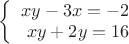 $\left\{
\begin{array}{rcl}
xy-3x=-2 \\
xy+2y=16 \\
\end{array}
\right.$
