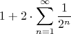 $$1+2\cdot\sum_{n=1}^{\infty}\frac1{2^n}$$