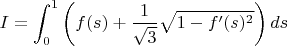 $$I=\int_0^1\left(f(s)+\frac1{\sqrt3}\sqrt{1-f^\prime(s)^2}\right)ds$$