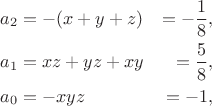 $$
\begin{align*}
a_2 &= -(x + y + z) &= -\dfrac{1}{8}, \\
a_1 &= xz + yz + xy &= \dfrac{5}{8}, \\
a_0 &= -xyz &= -1,
\end{align*}
$$