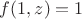 $f(1,z)=1$