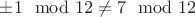 $\pm 1\mod 12 \not =7\mod 12$