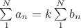$\sum\limits_{1}^{N}{a_n}=k\sum\limits_{1}^{N}{b_n}$ $\sum\limits_{1}^{N}{a_n}=k\sum\limits_{1}^{N}{b_n}$