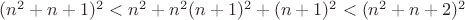 $(n^2+n+1)^2<n^2+n^2(n+1)^2+(n+1)^2<(n^2+n+2)^2$
