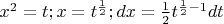 $x^2=t;x=t^{\frac{1}{2}};dx=\frac{1}{2}t^{\frac{1}{2}-1}dt$