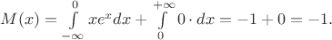 $M(x)=\int\limits_{-\infty}^0 xe^xdx+\int\limits_0^{+\infty}0\cdot dx=-1+0=-1.$