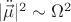 $|\ddot{\vec{\mu}}|^2\sim \Omega^2$