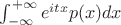 $\int_{-\infty}^{+\infty} e^{itx}p(x) dx$