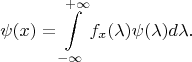 $$\psi(x)=\int\limits_{-\infty}^{+\infty}{f_x{(\lambda)}{\psi(\lambda)}d{\lambda}}.$$