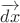 $\overrightarrow{dx}$
