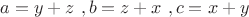 $a=y+z\ , b=z+x \ , c=x+y$