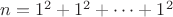 $n=1^2 + 1^2 + \dots + 1^2$