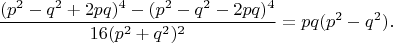 $$\dfrac{(p^2-q^2+2pq)^4-(p^2-q^2-2pq)^4}{16(p^2+q^2)^2}=pq(p^2-q^2).$$