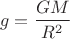 $$ g = \frac {G M}{R^2}$$