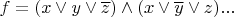 $f=(x \lor y \lor \overline{z}) \land (x \lor \overline{y} \lor z) ... $