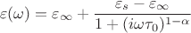 $$\varepsilon(\omega)=\varepsilon_\infty+\frac{\varepsilon_s - \varepsilon_\infty}{1+({i\omega\tau_0})^{1-\alpha}}$$