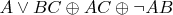 $A \lor BC  \oplus AC  \oplus  \lnot AB$