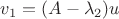 $v_1=(A-\lambda_2)u$