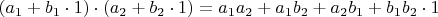 $(a_1+b_1\cdot1)\cdot(a_2+b_2\cdot1) = a_1a_2+a_1b_2+a_2b_1+b_1b_2\cdot1$