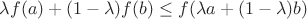 $\lambda f(a) + (1 -\lambda)f(b) \leq f(\lambda a + (1 -\lambda)b)$