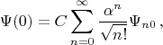 $$\Psi(0)=C \sum_{n=0}^{\infty} \dfrac{\alpha^n}{\sqrt{n!}} \Psi_{n0}\, ,$$