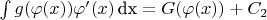 $\int g(\varphi(x)) \varphi&rsquo;(x) \,\textrm{dx}= G(\varphi(x))+C_2$