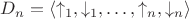 $D_n = \langle\uparrow_1,\downarrow_1,\ldots,\uparrow_n,\downarrow_n\rangle$