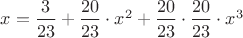 $x=\dfrac{3}{23}+\dfrac{20}{23}\cdot x^2+\dfrac{20}{23}\cdot\dfrac{20}{23} \cdot x^3$