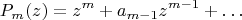 $$
P_m(z) = z^m + a_{m-1} z^{m-1} + \dots
$$