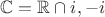 $\mathbb{C} = \mathbb{R} \cap {i, -i}$