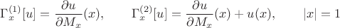 $$\Gamma ^{(1)} _x[u]=\frac {\partial u}{\partial M_x}(x),\qquad\Gamma ^{(2)} _x[u]=\frac {\partial u}{\partial M_x}(x) +u(x), \qquad |x|=1$$