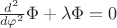$\frac{d^{2}}{d\varphi^2}\Phi+\lambda\Phi = 0$ $\frac{d^{2}}{d\varphi^2}\Phi+\lambda\Phi = 0$