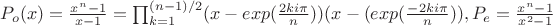 $P_o(x)=\frac{x^n-1}{x-1}=\prod_{k=1}^{(n-1)/2} (x-exp(\frac{2ki\pi}{n}))(x-(exp(\frac{-2ki\pi}{n})), P_e=\frac{x^n-1}{x^2-1}$