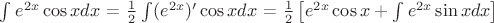 $\int_{}^{}e^{2x}\cos x dx$ = $\frac{1}{2}\int_{}^{}(e^{2x})'\cos x dx$ = $\frac{1}{2}\left[e^{2x}\cos x + \int_{}^{}e^{2x}\sin xdx\right]$