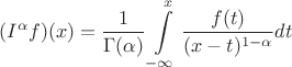 $$(I^\alpha f)(x)=\frac{1}{\Gamma(\alpha)}\int\limits_{-\infty}^x \frac{f(t)}{(x-t)^{1-\alpha}}dt$$