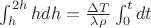 $\int_h^{2h} hdh=\frac{\Delta T}{\lambda\rho}\int_0^t dt$