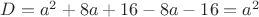 $D=a^2+8a+16-8a-16=a^2$ $D=a^2+8a+16-8a-16=a^2$