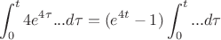 $$\int_0^{t} 4e^{4\tau} \ldot ... d\tau = (e^{4t} - 1)\int_0^{t} ... d\tau$$